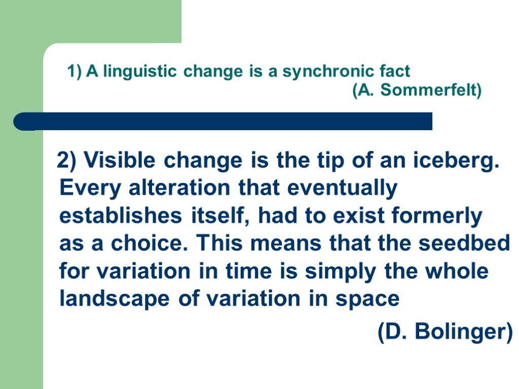 1) A linguistic change is a synchronic fact (A. Sommerfelt) 2) Visible change is